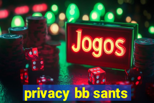 privacy bb sants